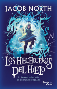 Los hechiceros del hielo: La fantasía cobra vida en un mundo congelado / Ice Apprentices (Aprendices 1) (Spanish Edition) by Jacob North, 9786073934527