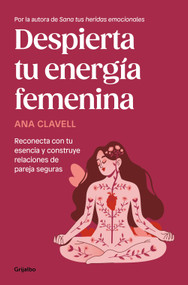 Despierta tu energía femenina / Awaken Your Feminine Energy (Spanish Edition) by Ana Clavell, 9788425370649