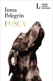 Fosca (PREMIO LUMEN 2025) / Gloomy (2025 LUMEN AWARD) (Spanish Edition) by Inma Pelegrín, 9786073866002