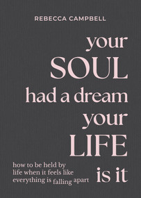 Your Soul Had a Dream, Your Life Is It (How to Be Held by Life When It Feels Like Everything Is Falling Apart) - 9798318603105 by Rebecca Campbell, 9798318603105