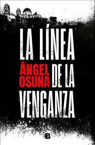 La línea de la venganza / The Line of Vengeance (Spanish Edition) by Ángel Osuna, 9788466683388