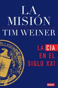 La misión: La CIA en el siglo XXI / The Mission: The CIA in the 21st Century (Spanish Edition) by Tim Weiner, 9791387600075