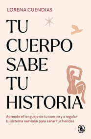 Tu cuerpo sabe tu historia / Your Body Knows Your Story (Spanish Edition) by Lorena Cuendias, 9788402428790