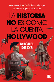 La historia no es como la cuenta Hollywood / History Isn't Told the Hollywood Way (Spanish Edition) by Miguel De Lys, 9788466682985