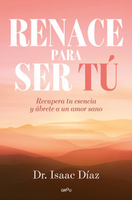 Renace para ser tú / A Rebirth to Be Yourself (Spanish Edition) by Dr. Isaac Díaz, 9791387598228