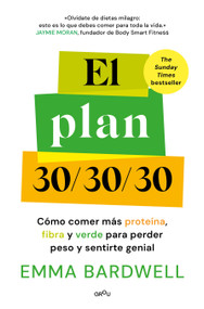 El plan 30/30/30: Cómo comer más proteína, fibra y verde para perder peso y sentirte genial / The 30g Plan (Spanish Edition) by Emma Bardwell, 9791387809119
