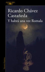 Y habrá una vez Romala / And There Will Be a Time, Romala (Spanish Edition) by Ricardo Chávez Castañeda, 9786073865784