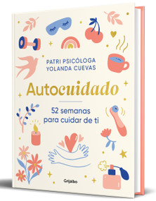 Autocuidado: 52 semanas para cuidar de ti / Self-Care: 52 Weeks to Take Care of Yourself (Spanish Edition) by Yolanda Cuevas, Patri Psicóloga, 9788425369131