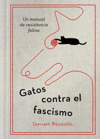 Gatos contra el fascismo / Lessons from Cats for Surviving Fascism (Spanish Edition) by Stewart Reynolds, 9788401038075