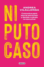 Ni puto caso / The Slightest Attention (Spanish Edition) by Andrea Vilallonga, 9788403524828
