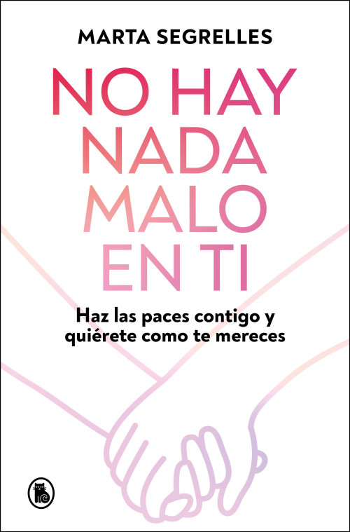 No hay nada malo en ti: Haz las paces contigo y quiérete como te mereces / There Is Nothing Wrong with You (Spanish Edition) by Marta Segrelles, 9788402430601