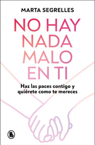 No hay nada malo en ti: Haz las paces contigo y quiérete como te mereces / There Is Nothing Wrong with You (Spanish Edition) by Marta Segrelles, 9788402430601
