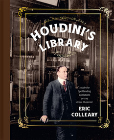 Houdini's Library (Inside the Spellbinding Collections of the Great Illusionist) by Eric Colleary, 9780789215390