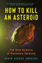 How to Kill an Asteroid (The Real Science of Planetary Defense) - 9781324131366 by Robin George Andrews