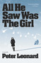 All He Saw Was The Girl by Peter Leonard, 9781611880427
