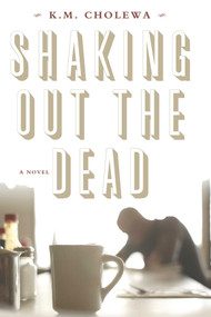 Shaking out the Dead by M. Cholewa, K., 9781611881431