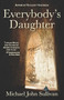 Everybody's Daughter by Michael John Sullivan, 9781611881530