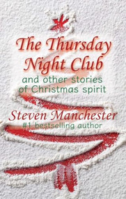Thursday Night Club and Other Stories of Christmas Spirit by Steven Manchester, 9781611882803