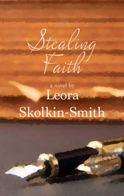 Stealing Faith (A Novel) by Leora Skolkin-Smith, 9781611883312