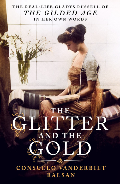 The Glitter and the Gold (The Real-Life Gladys Russell of “The Gilded Age” in Her Own Words) - 9781250457424 by Consuelo Vanderbilt Balsan, 9781250457424