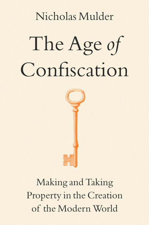 The Age of Confiscation (Making and Taking Property in the Creation of the Modern World) - 9780316607445 by Nicholas Mulder, 9780316607445