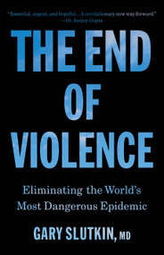 The End of Violence (Eliminating the World's Most Dangerous Epidemic) - 9780316607452 by Dr. Gary Slutkin, 9780316607452