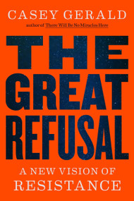 The Great Refusal (A New Vision of Resistance) - 9780316607773 by Casey Gerald, 9780316607773