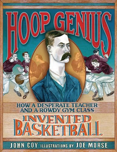 Hoop Genius (How a Desperate Teacher and a Rowdy Gym Class Invented Basketball) - 9798348056087 by John Coy, Joe Morse, 9798348056087