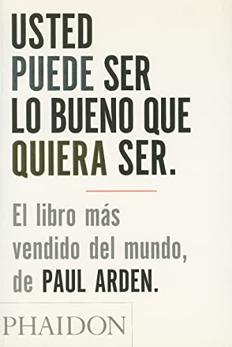 Usted Puede Ser lo Bueno que Quiera Ser (It's Not How Good You Are, It's How Good You Want to Be) (Spanish Edition) by Paul Arden, 9780714898391