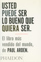 Usted Puede Ser lo Bueno que Quiera Ser (It's Not How Good You Are, It's How Good You Want to Be) (Spanish Edition) by Paul Arden, 9780714898391