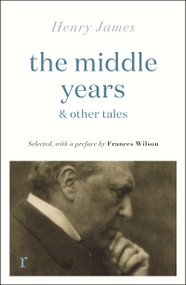 The Middle Years & Other Tales by Henry James, 9781529431148