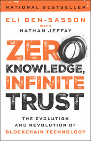 Zero Knowledge, Infinite Trust (The Evolution and Revolution of Blockchain Technology) by Eli Ben-Sasson, Nathan Jeffay, 9781394373826