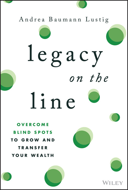 Legacy on the Line (Overcome Blind Spots to Grow and Transfer Your Wealth) by Andrea Baumann Lustig, 9781394348824