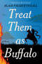 Treat Them as Buffalo (A Novel) by Blair Palmer Yoxall, 9781643756806
