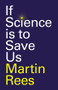 If Science is to Save Us - 9781509572298 by Martin Rees, 9781509572298