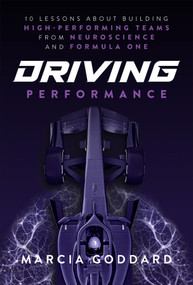 Driving Performance (10 Lessons About Building High-Performing Teams from Neuroscience and Formula One) by Marcia Goddard, 9781394372942