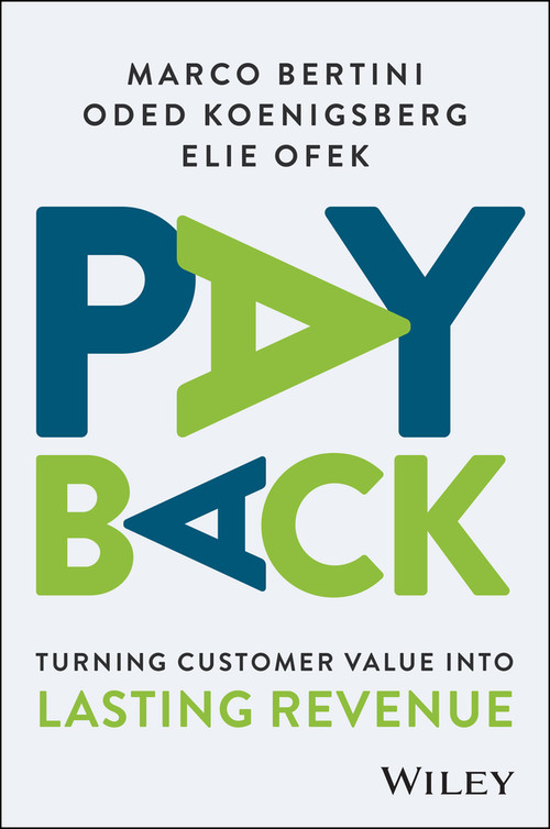 Pay Back (Turning Customer Value Into Lasting Revenue) by Marco Bertini, Oded Koenigsberg, Elie Ofek, 9781394338528