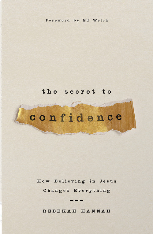 The Secret to Confidence (How Believing in Jesus Changes Everything) by Rebekah Hannah, Ed Welch, 9780736993289