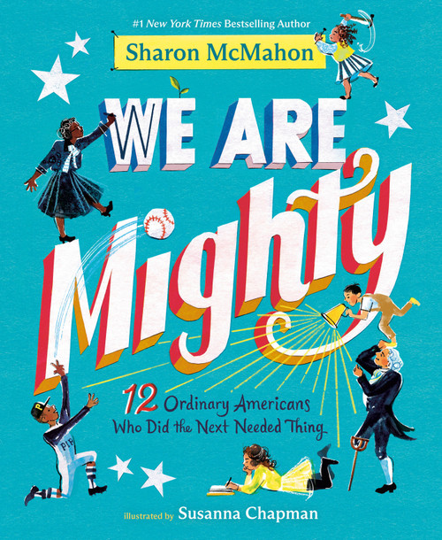 We Are Mighty (12 Ordinary Americans Who Did the Next Needed Thing) - 9798217033331 by Sharon McMahon, Susanna Chapman, 9798217033331
