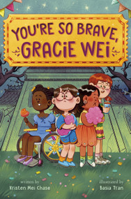 Gracie Wei #3: You're So Brave, Gracie Wei by Kristen Mei Chase, Basia Tran, 9780593813041