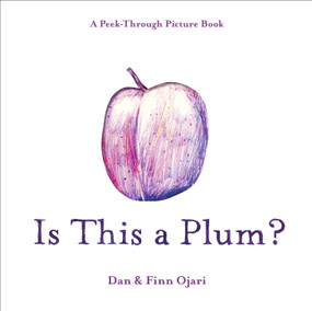 Is This a Plum? A Peek-Through Picture Book by Dan Ojari, Finn Ojari, 9798217223138