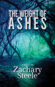 Weight of Ashes by Zachary Steele, 9781611883022