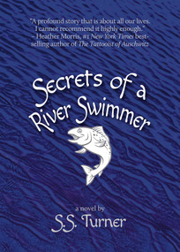 Secrets of a River Swimmer by S.S. Turner, 9781611883213