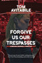 Forgive Us Our Trespasses by Tom Avitabile, 9781611883220