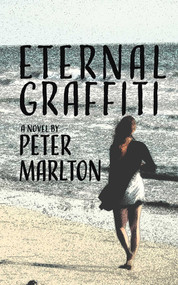 Eternal Graffiti (A Novel) by Peter Marlton, 9781611883329