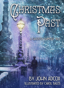 Christmas Past (A Ghostly Winter Tale) by John Adcox, Carol Bales, 9781611883367