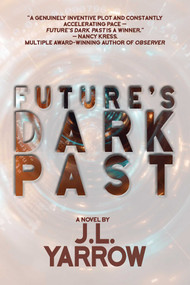 Future's Dark Past by J.L. Yarrow, 9781611883398
