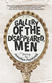 Gallery of the Disappeared Men (Stories) by Jonathan Papernick, 9781611883541