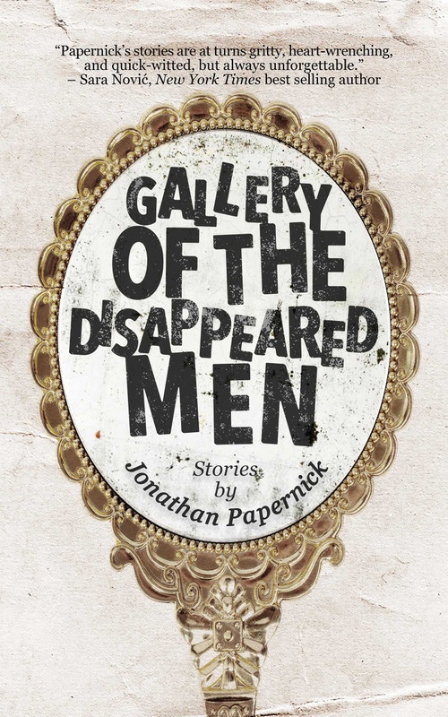 Gallery of the Disappeared Men (Stories) by Jonathan Papernick, 9781611883541