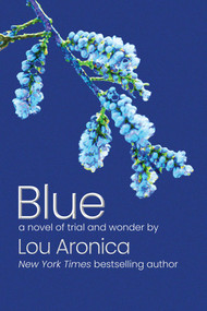 Blue (A Novel of Trial and Wonder) by Lou Aronica, 9781611883626
